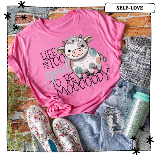 Life Is Too Good To Be Moooody
