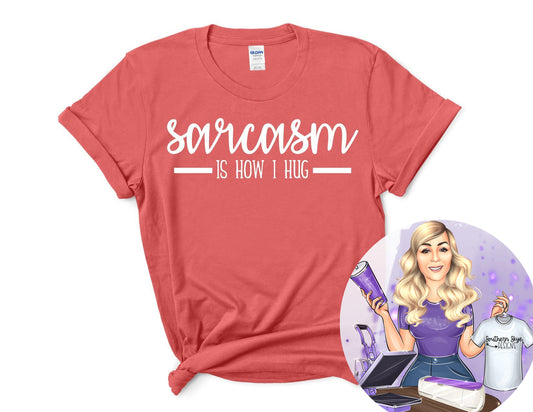 Sarcasm Is How I Hug