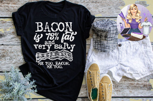 Bacon Is 73% Fat And Very Salty... Me Too Bacon, Me Too