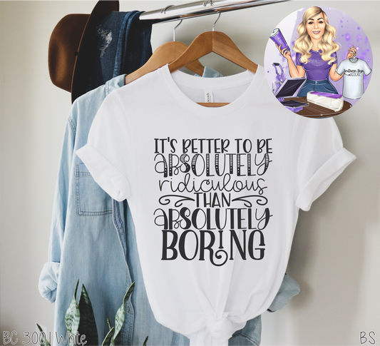 It's Better To Be Absolutely Ridiculous Than Absolutely Boring