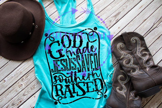 God Made Jesus Saved Southern Raised