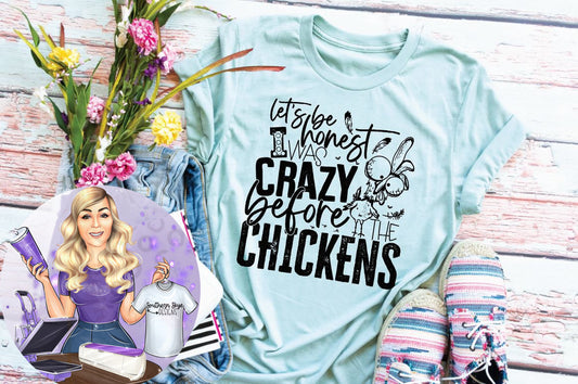 Let's Be Honest I Was Crazy Before The Chickens