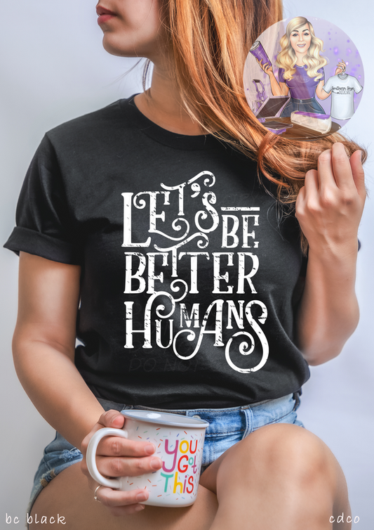 Let's Be Better Humans