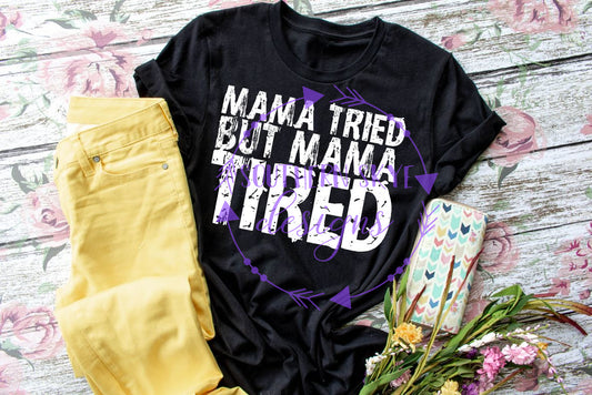 Mama Tried But Mama Tired