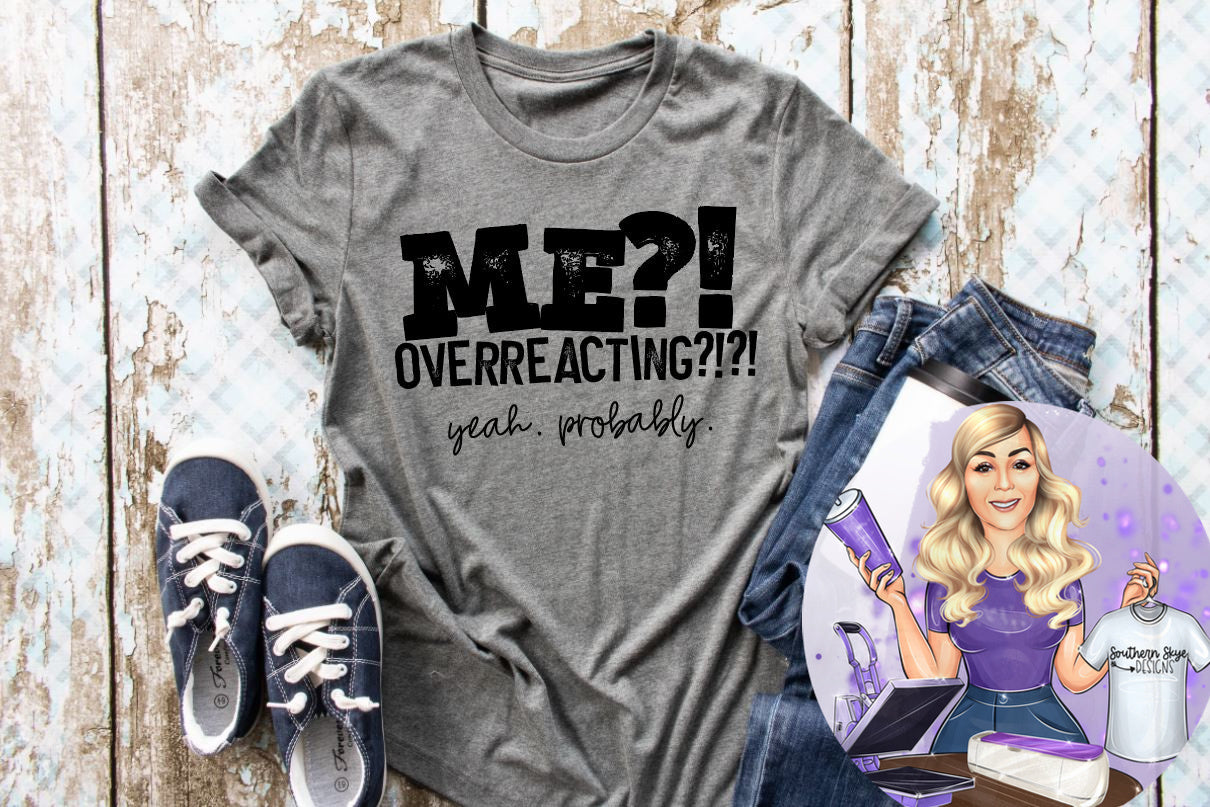 Me Overreacting? Yeah, Probably