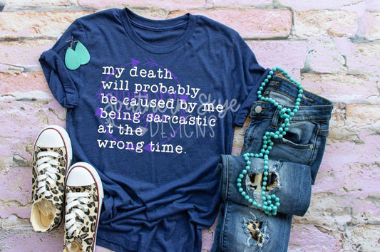My Death Will Probably Be Caused By Me Being Sarcastic At The Wrong Time