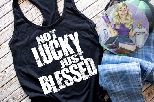 Not Lucky Just Blessed