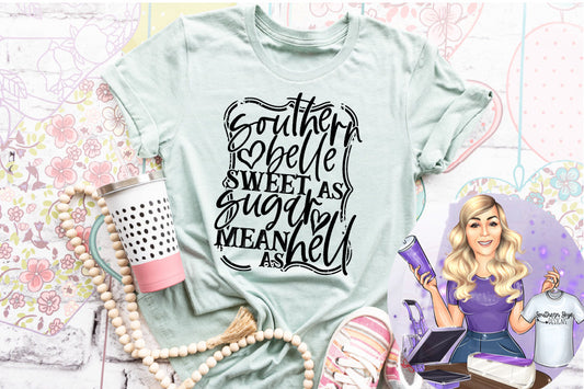 Southern Belle Sweet As Sugar Mean As Hell