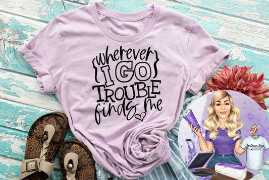Wherever I Go Trouble Finds Me