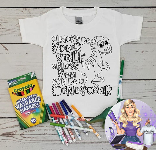 Always Be Your Self Unless You Can Be A Dinosaur Coloring Youth