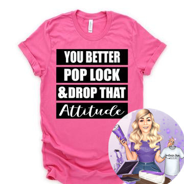 You Better Pop Lock & Drop That Attitude