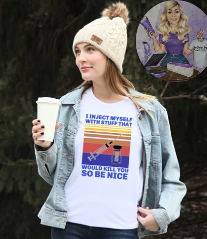 I Inject Myself With Stuff That Would Kill You So Be Nice