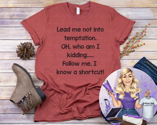 Lead Me Not Into Temptation.  Oh Who Am I Kidding, Follow Me