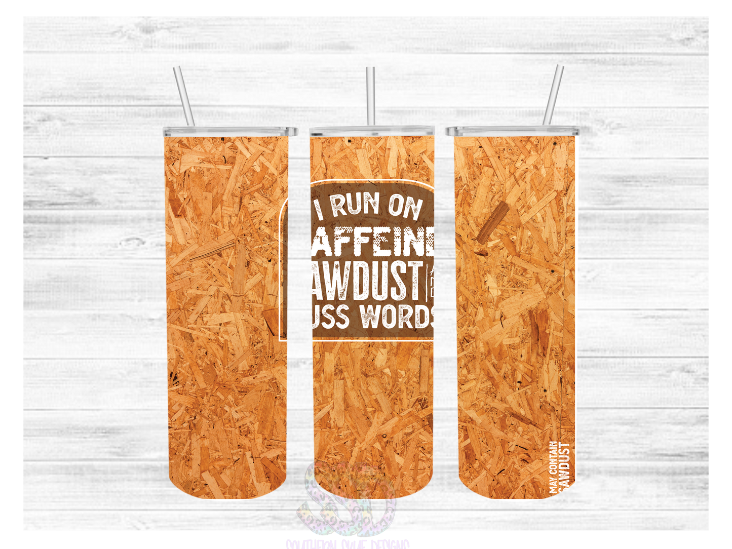I Run On Caffeine Sawdust And Cuss Words Tumbler