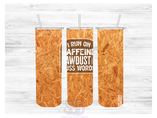 I Run On Caffeine Sawdust And Cuss Words Tumbler