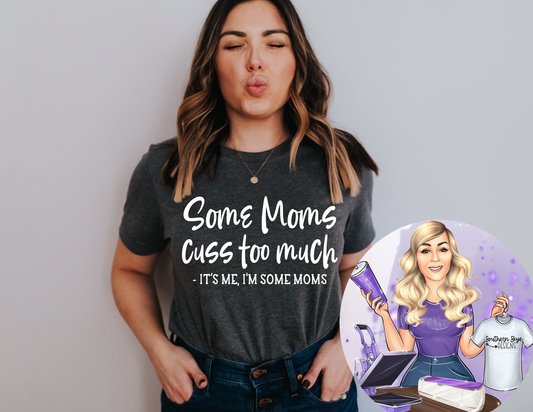 Some Moms Cuss Too Much.  It's Me, I'm Some Moms