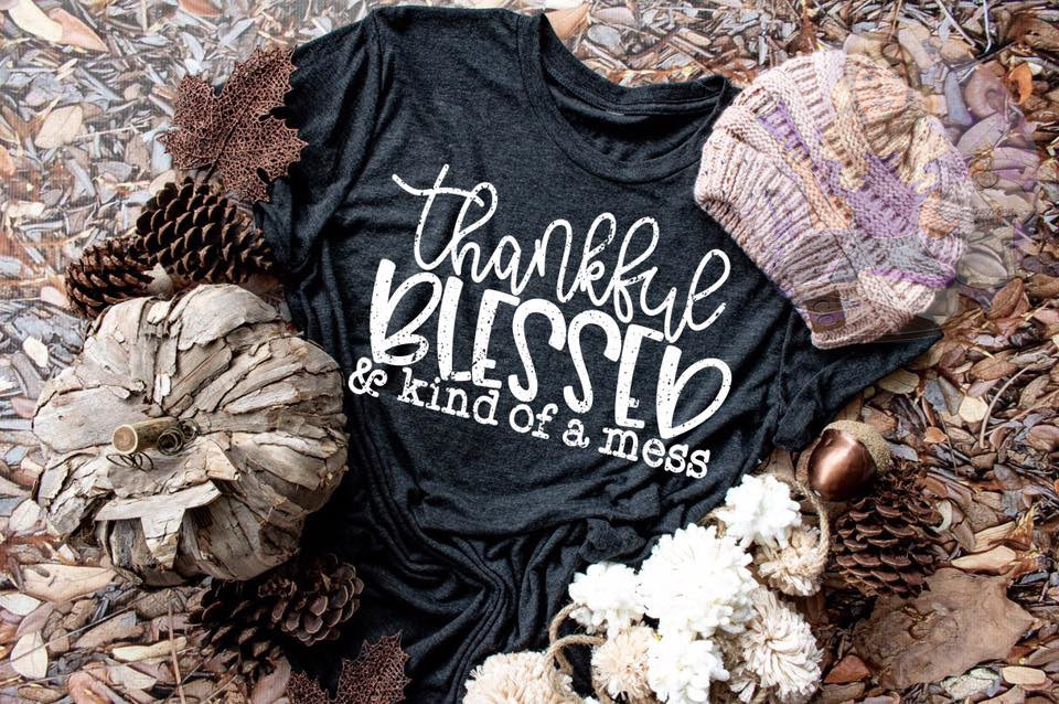 Thankful Blessed & Kind Of A Mess