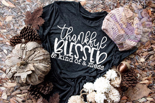 Thankful Blessed & Kind Of A Mess