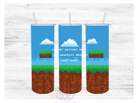I Went Outside Once - The Graphics Weren't That Good Tumbler