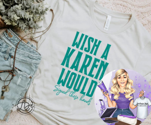 Wish A Karen Would - Signed These Hands