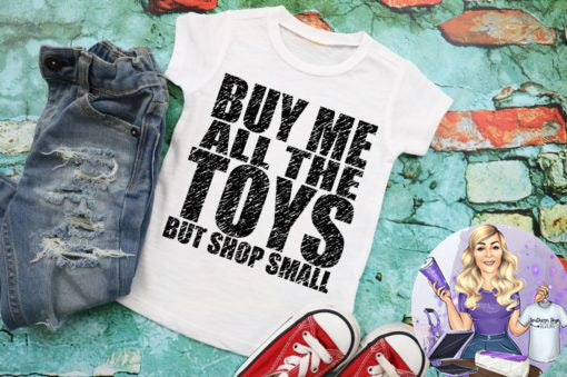Buy Me All The Toys But Shop Small Youth
