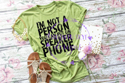 I'm Not A Person You Can Put On Speakerphone