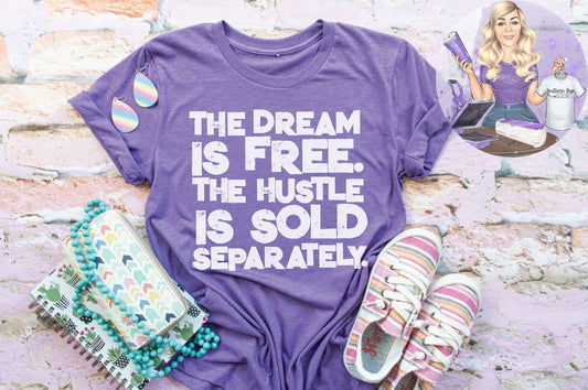 The Dream Is Free.  The Hustle Is Sold Separately.