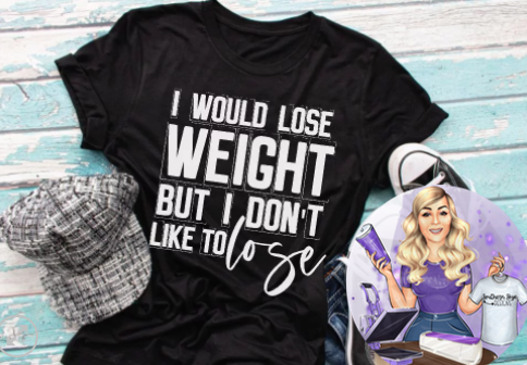 I Would Lose Weight But I Don't Like To Lose